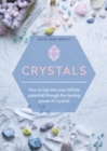 Crystals : How to tap into your infinite potential through the healing power of crystals - eBook