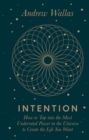 Intention : How to tap into the most underrated power in the universe - eBook