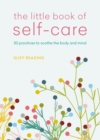 The Little Book of Self-care : 30 practices to soothe the body, mind and soul - eBook