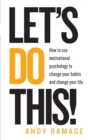 Let's Do This! : How to use motivational psychology to change your habits for life - eBook