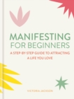 Manifesting for Beginners: Nine Steps to Attracting a Life you Love - Book