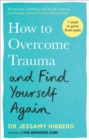 How to Overcome Trauma and Find Yourself Again : Seven Steps to Grow from Pain - Book