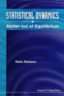 Statistical Dynamics: Matter Out Of Equilibrium - eBook