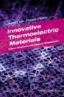 Innovative Thermoelectric Materials: Polymer, Nanostructure And Composite Thermoelectrics - eBook