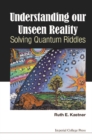 Understanding Our Unseen Reality: Solving Quantum Riddles - eBook