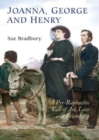 Joanna, George and Henry : A Pre-Raphaelite Tale of Art, Love and Friendship - Book