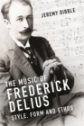 The Music of Frederick Delius : Style, Form and Ethos - Book