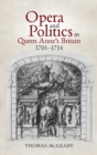 Opera and Politics in Queen Anne's Britain, 1705-1714 - Book