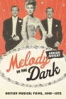 Melody in the Dark : British Musical Films, 1946-1972 - Book