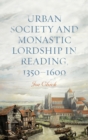Urban Society and Monastic Lordship in Reading, 1350-1600 - Book