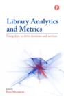 Library Analytics and Metrics : Using data to drive decisions and services - eBook