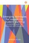 Emerging Strategies for Supporting Student Learning : A practical guide for librarians and educators - eBook