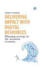 Delivering Impact with Digital Resources : Planning your strategy in the attention economy - eBook