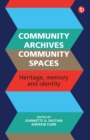 Community Archives, Community Spaces : Heritage, Memory and Identity - eBook