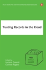 Trusting Records in the Cloud : The creation, management, and preservation of trustworthy digital content - eBook