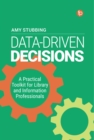 Data-Driven Decisions : A Practical Toolkit for Librarians and Information Professionals - eBook