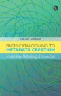 From Cataloguing to Metadata Creation : A Cultural and Methodological Introduction - eBook