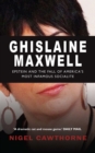 Ghislaine Maxwell : Jeffrey Epstein and America's Most Notorious Socialite - eBook