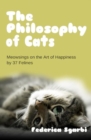 The Philosophy of Cats : Meowsings on Happiness by 37 Felines - Book