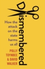 Dismembered : How the Conservative Attack on the State Harms Us All - Book