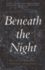 Beneath the Night : How the stars have shaped the history of humankind - Book