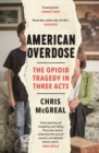 American Overdose : The Opioid Tragedy in Three Acts - Book