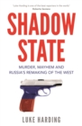 Shadow State : Murder, Mayhem and Russia's Remaking of the West - Book