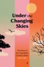 Under the Changing Skies : The Best of the Guardian's Country Diary, 2018-2024 - Book