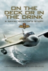 On the Deck or in the Drink : A Naval Aviators Story - eBook