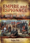 Empire and Espionage : Spies in the Zulu War - eBook