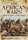 The African Wars : Warriors and Soldiers of the Colonial Campaigns - eBook