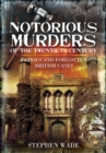 Notorious Murders of the Twentieth Century : Famous and Forgotten British Cases - eBook