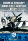 Southern and West Country Airfields of the D-Day Invasion Air Force : 2nd Tactical Air Force in Southern and South-West England in WWII - eBook