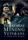 Yorkshire Mining Veterans : In Their Own Words - eBook