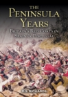 The Peninsula Years : Britain's Red Coats in Spain & Portugal - eBook