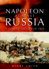 Napoleon Against Russia : A Concise History of 1812 - eBook