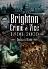 Brighton Crime & Vice, 1800-2000 - eBook