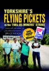 Yorkshire's Flying Pickets in the 1984-85 Miners' Strike : Based on the Diary of Silverwood Miner Bruce Wilson - eBook
