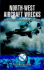 North-West Aircraft Wrecks : New Insights into Dramatic Last Flights - eBook
