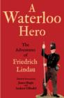 A Waterloo Hero : The Reminiscences of Friedrich Lindau - eBook