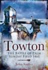 Towton: The Battle of Palm Sunday Field - Book