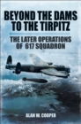 Beyond the Dams to the Tirpitz : The Later Operations of the 617 Squadron - eBook