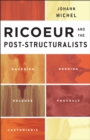 Ricoeur and the Post-Structuralists : Bourdieu, Derrida, Deleuze, Foucault, Castoriadis - eBook