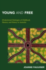Young and Free : [Post]colonial Ontologies of Childhood, Memory and History in Australia - eBook
