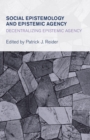 Social Epistemology and Epistemic Agency : Decentralizing Epistemic Agency - eBook