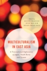 Multiculturalism in East Asia : A Transnational Exploration of Japan, South Korea and Taiwan - eBook