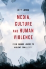 Media, Culture and Human Violence : From Savage Lovers to Violent Complexity - eBook