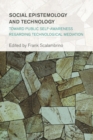 Social Epistemology and Technology : Toward Public Self-Awareness Regarding Technological Mediation - eBook