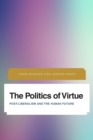 Politics of Virtue : Post-Liberalism and the Human Future - eBook