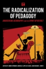 Radicalization of Pedagogy : Anarchism, Geography, and the Spirit of Revolt - eBook